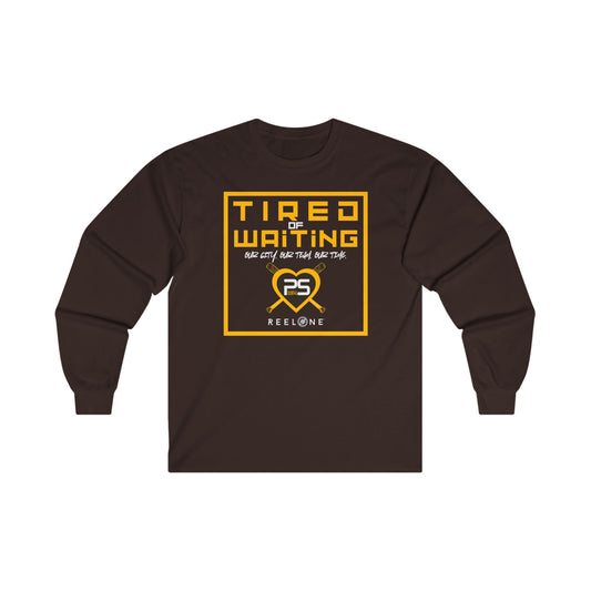 Tired of Waiting by Reel One Long Sleeve